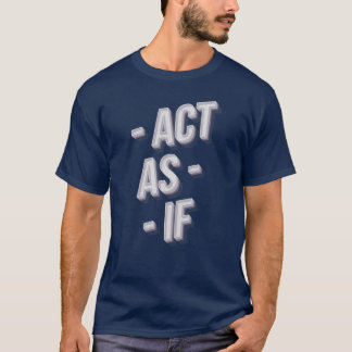 Act As If T-Shirt