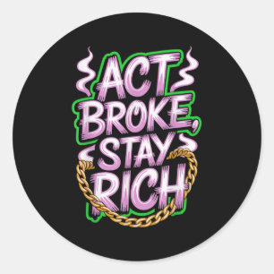 Act Broke Stay Rich Money Mindset Quote Hustle Lif Classic Round Sticker