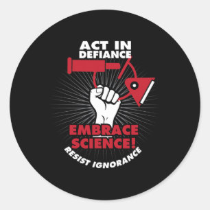 Act In Defiance Embrace Science Resist Ignorance Classic Round Sticker