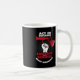 Act In Defiance Embrace Science Resist Ignorance Coffee Mug