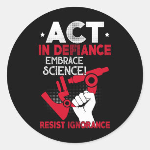 Act In Defiance Embrace Science Resist Ignorance F Classic Round Sticker