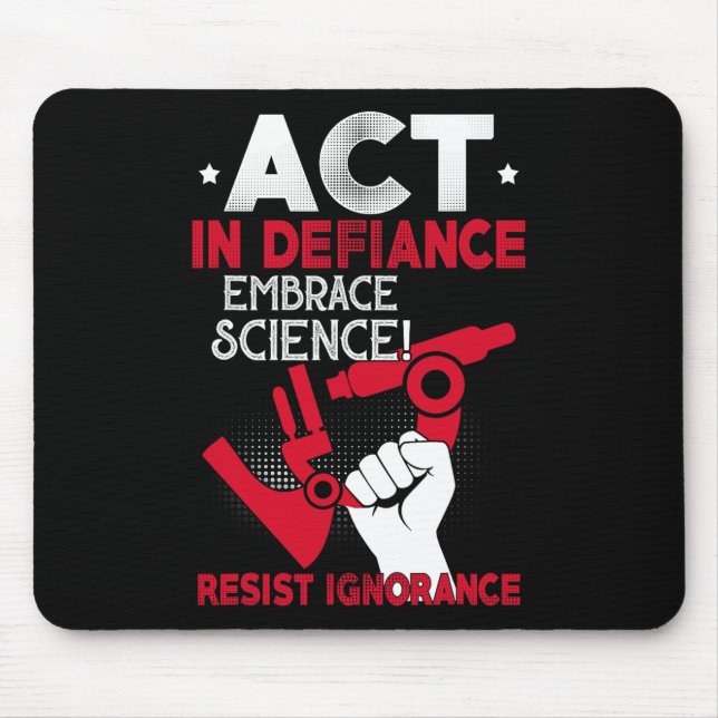 Act In Defiance Embrace Science Resist Ignorance F Mouse Pad (Front)