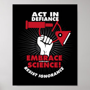 Act In Defiance Embrace Science Resist Ignorance  Poster
