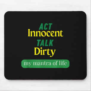 Act Innocent Talk Dirty Funny Quote Gift For Men & Mouse Pad