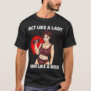 Act Like A Lady Burn Like A Boss Workout Gym T-Shirt