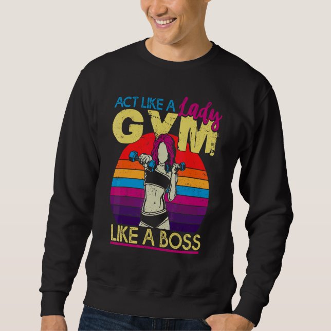 Act Like A Lady Burn Like Boss Workout Gym Fitness Sweatshirt (Front)