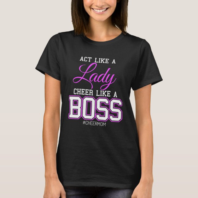 Act Like a Lady Cheer Like a Boss CheerMom Cheer M T-Shirt (Front)
