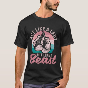 Act Like A Lady Hit Like A Beast Funny Boxing Glov T-Shirt