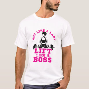 Act Like a Lady Lift Like a Boss Fitness Motivate T-Shirt