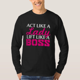 Act Like A Lady Lift Like A Boss T-Shirt