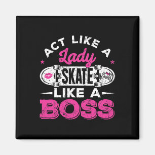 Act Like A Lady Skate Like A Boss Skater Girl Skat Magnet