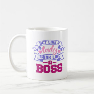 Act Like a Lady, Think Like a Boss Coffee Mug