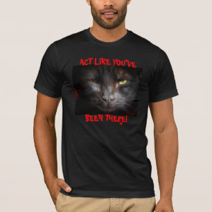 Act like you've been there T-Shirt