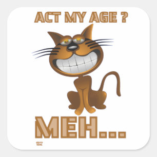 "ACT MY AGE ? MEH..." funny cat birthday gift      Square Sticker