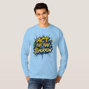 Act Now for Tomorrow T-Shirt