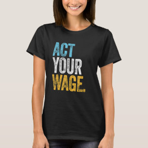 ACT YOUR WAGE corporate office quiet quitting   le T-Shirt