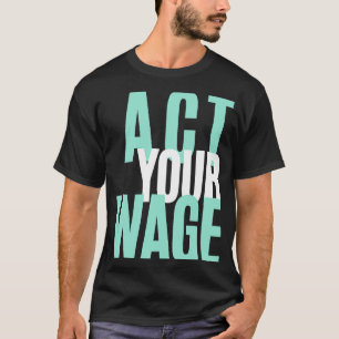 Act Your Wage Financial Literacy Financial Advisor T-Shirt
