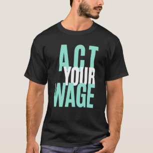 Act Your Wage Financial Literacy Financial Advisor T-Shirt