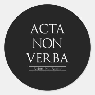 Acta Non Verba, Actions Not Words Classic Round Sticker