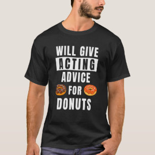 Acting Advice For Doughnuts Theatre Show Teacher A T-Shirt