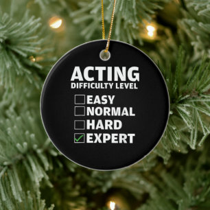 Acting Difficulty Level Expert Theatres Actor Gift Ceramic Ornament