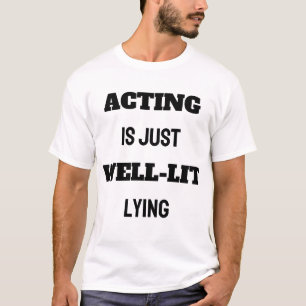 ACTING IS JUST WELL-LIT LYING T-Shirt