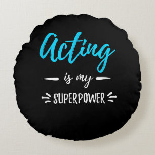 Acting Is My Superpower Actor Or Actress Round Cushion