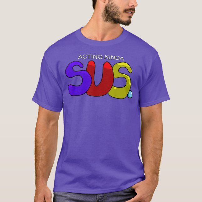 Acting Kinda SUS Gaming Imposter Meme T-Shirt (Front)