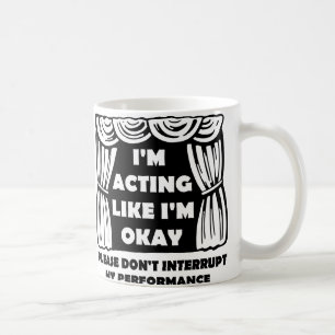 Acting Like I'm Okay Funny Mug