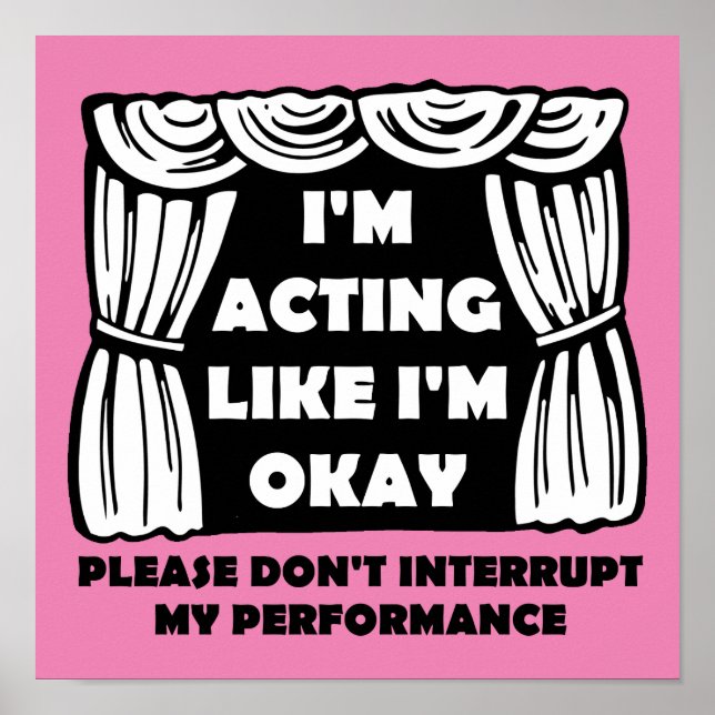 Acting Like I'm Okay Funny Poster Sign (Front)