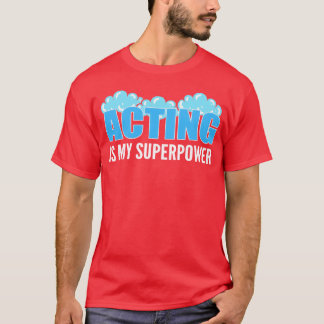 Acting my Superpower Artist Gift funny T-Shirt