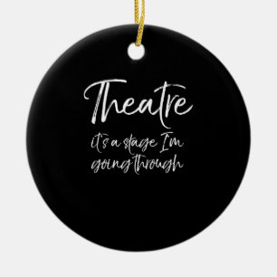 Acting Quote Actor Actress Its A Stage I'm Going Ceramic Ornament