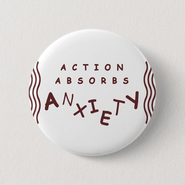 Action Absorbs Anxiety 6 Cm Round Badge (Front)
