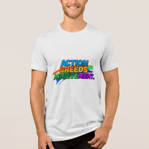 Action Breeds Achievement. Tri-Blend Shirt