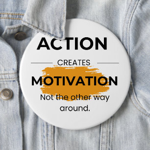 Action Creates Motivation 6 Cm Round Badge