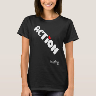 Action is Greater than Talking Make a Positive Dif T-Shirt