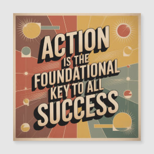Action Is The Foundational Key To All Success