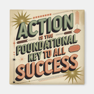 Action Is The Foundational Key To All Success Magnet
