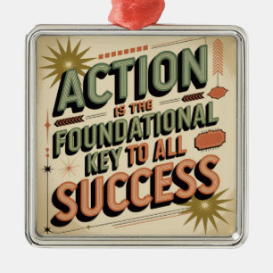 Action Is The Foundational Key To All Success Metal Ornament