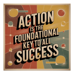 Action Is The Foundational Key To All Success Poster