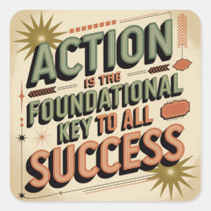 Action Is The Foundational Key To All Success Square Sticker