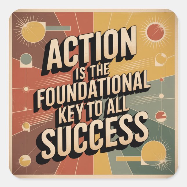 Action Is The Foundational Key To All Success Square Sticker (Front)