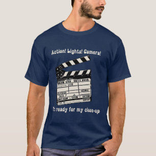 Action! Lights! Camera! I'm ready for my close-up T-Shirt