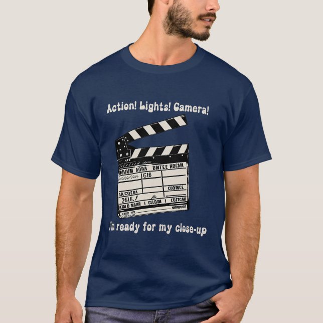 Action! Lights! Camera! I'm ready for my close-up T-Shirt (Front)