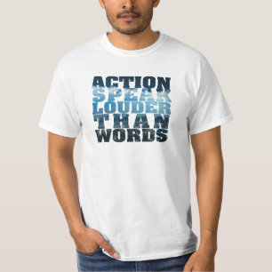 ACTION SPEAK LOUDER THAN WORDS T-Shirt