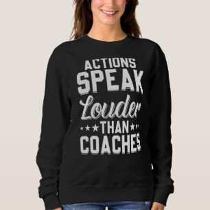 Actions Speak Louder Than Coaches - Funny Soccer C Sweatshirt
