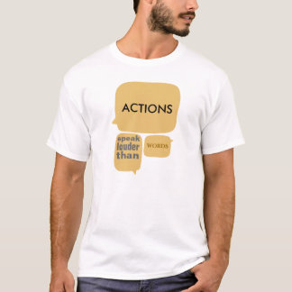 Actions Speak Louder than Words T-Shirt