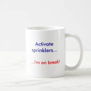 Activate sprinklers..., ...I'm on break! Coffee Mug