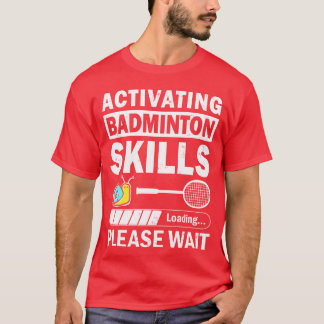 Activating Badminton Skills Funny Quote funny T-Shirt