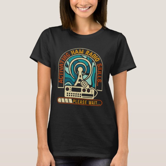 Activating Ham Radio Skills Please Wait Ham Radio  T-Shirt (Front)